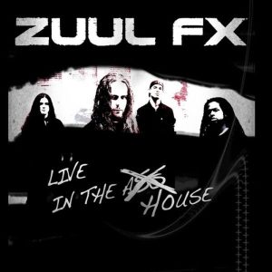 Zuul Fx Live in the House