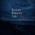 Bukan Karena Tak Cinta