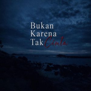 Bukan Karena Tak Cinta