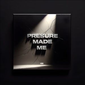 Pressure Made Me